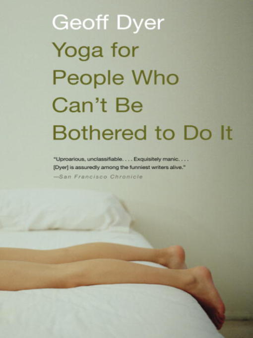 Title details for Yoga for People Who Can't Be Bothered to Do It by Geoff Dyer - Wait list